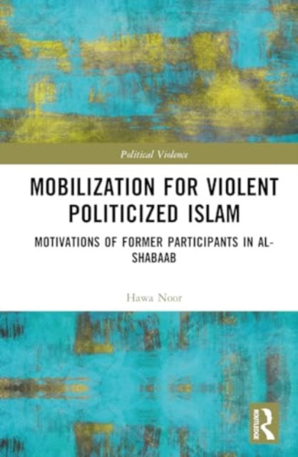 Mobilization for Violent Politicized Islam: Motivations of Former Participants in al-Shabaab