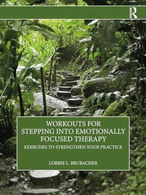 Workouts for Stepping into Emotionally Focused Therapy: Exercises to Strengthen Your Practice