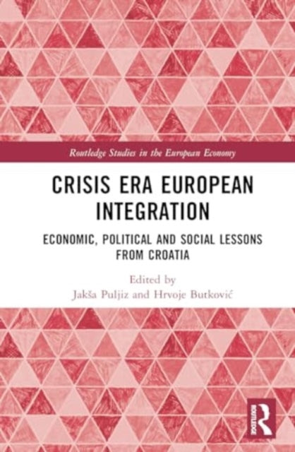 Crisis Era European Integration: Economic, Political and Social Lessons from Croatia