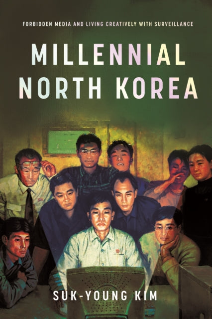 Millennial North Korea: Forbidden Media and Living Creatively with Surveillance