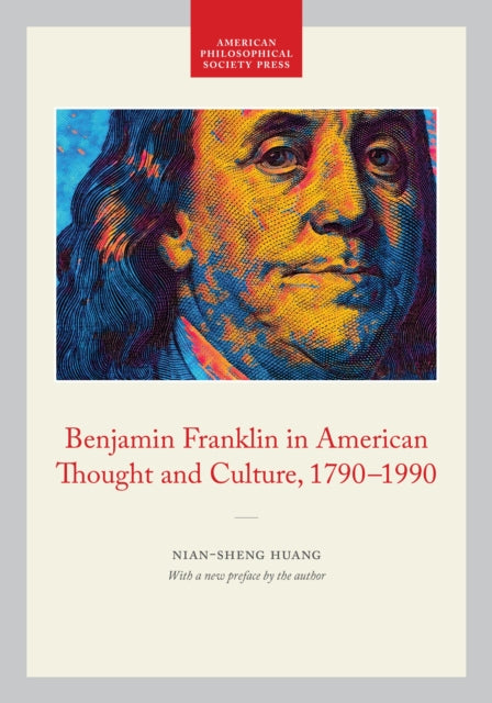 Benjamin Franklin in American Thought and Culture, 1790-1990: Memoirs, American Philosophical Society (vol. 211)