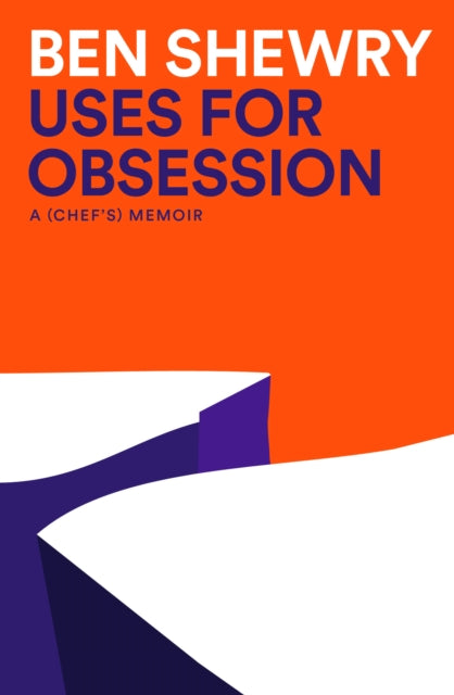 Uses for Obsession: A Chef's Memoir