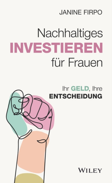 Nachhaltiges Investieren fur Frauen: Ihr Geld, Ihre Entscheidung