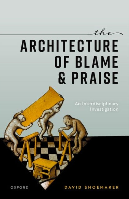 The Architecture of Blame and Praise: An Interdisciplinary Investigation