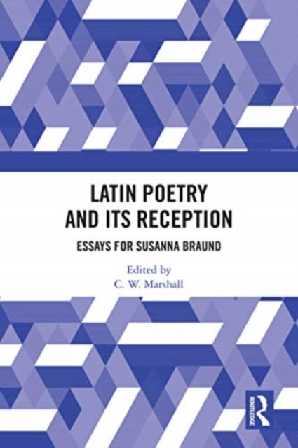 Latin Poetry and Its Reception: Essays for Susanna Braund