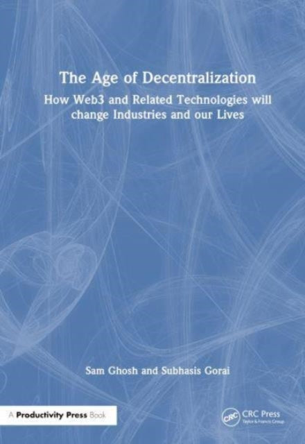 The Age of Decentralization: How Web3 and Related Technologies will change Industries and our Lives