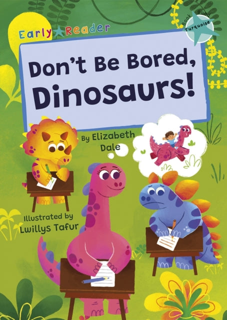 Don't Be Bored, Dinosaurs!: (Turquoise Early Reader)