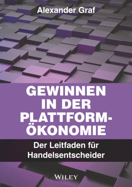 Gewinnen in der Plattform-Okonomie: Der Leitfaden fur Handelsentscheider