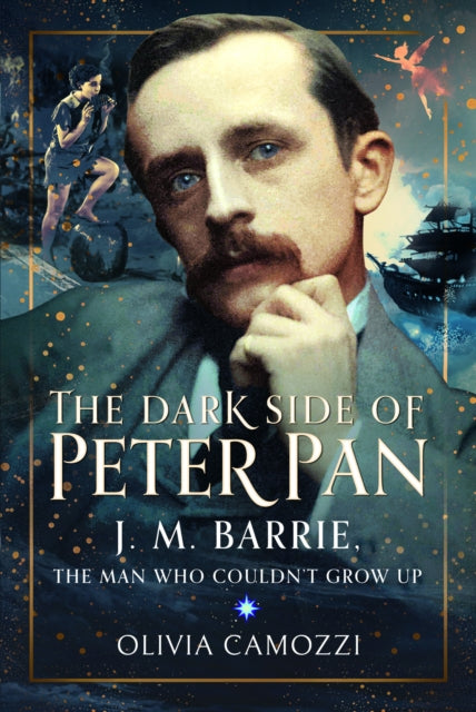 The Dark Side of Peter Pan: J. M. Barrie, the Man Who Couldn’t Grow Up