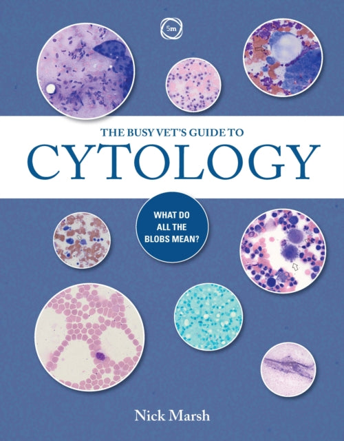 The Busy Vet's Guide to Cytology: What Do All the Blobs Mean?