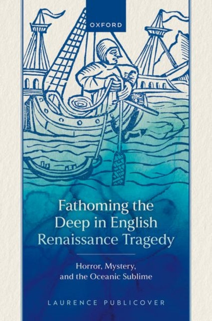 Fathoming the Deep in English Renaissance Tragedy: Horror, Mystery, and the Oceanic Sublime