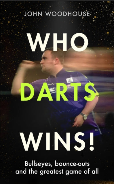 Who Darts Wins!: Bullseyes, bounce-outs and the greatest game of all