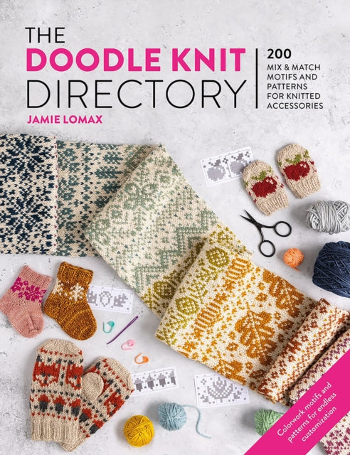 The Doodle Knit Directory: 200 Mix & Match Motifs and Patterns for Knitted Accessories