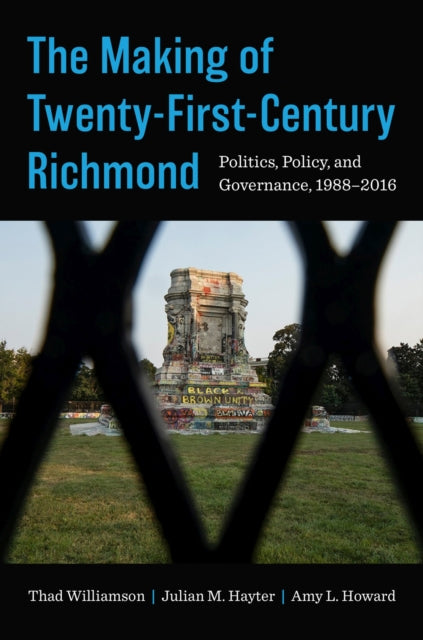 The Making of Twenty-First-Century Richmond: Politics, Policy, and Governance, 1988-2016