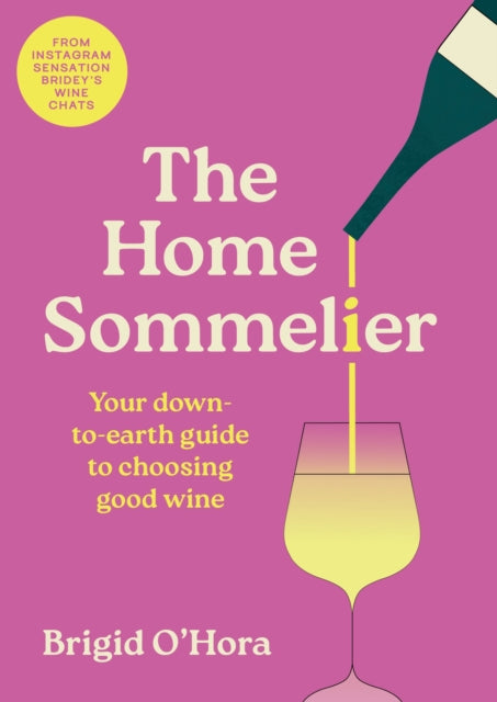 The Home Sommelier: Your down-to-earth guide to choosing good wine