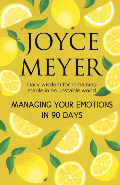 Managing Your Emotions in 90 days: Daily Wisdom for Remaining Stable in an Unstable World