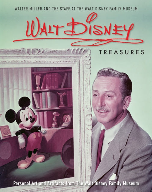 Walt Disney Treasures: Personal Art and Artifacts from The Walt Disney Family Museum