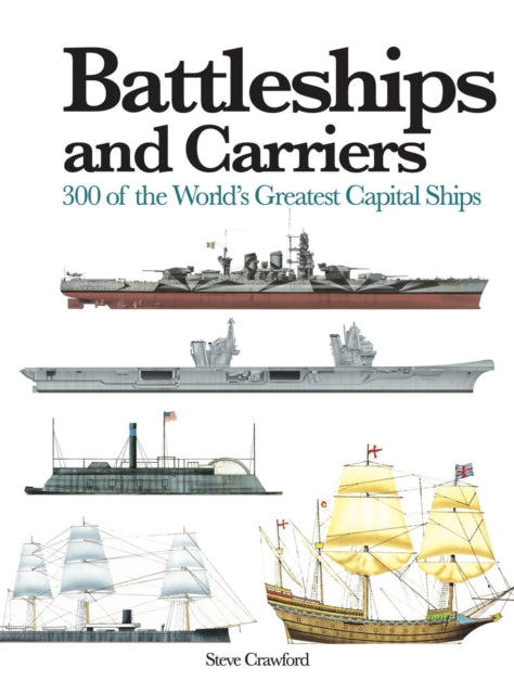 Battleships and Carriers: 300 of the World's Greatest Capital Ships