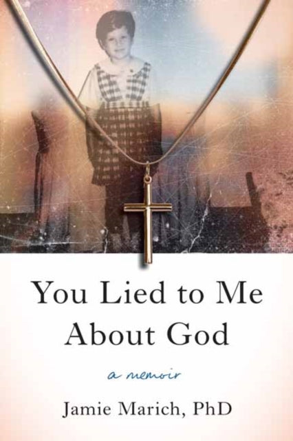 You Lied to Me About God: A Memoir