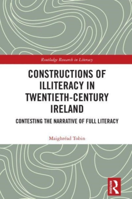 Constructions of Illiteracy in Twentieth-Century Ireland: Contesting the Narrative of Full Literacy