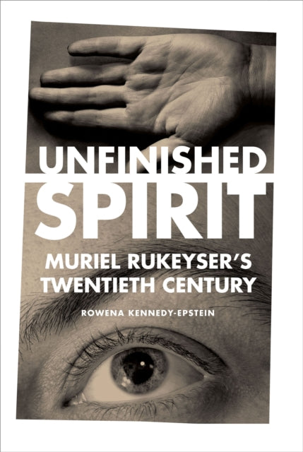 Unfinished Spirit: Muriel Rukeyser's Twentieth Century