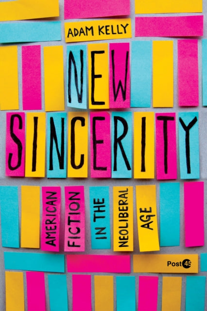 New Sincerity: American Fiction in the Neoliberal Age