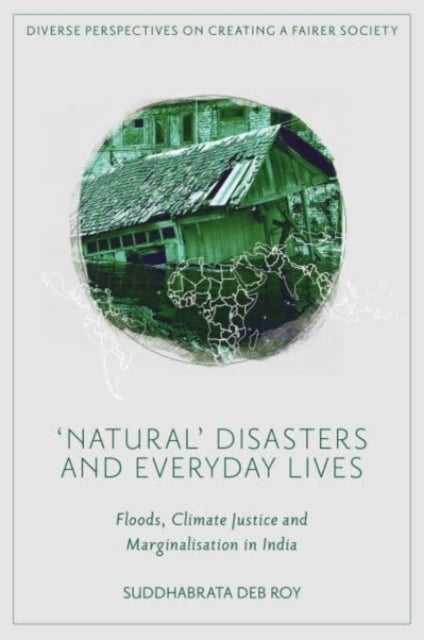 'Natural’ Disasters and Everyday Lives: Floods, Climate Justice and Marginalisation in India