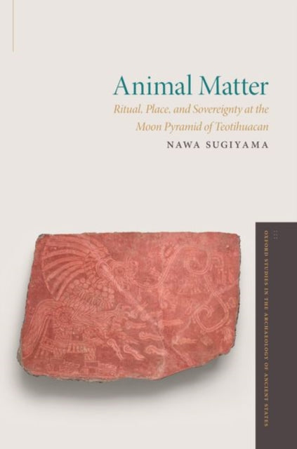 Animal Matter: Ritual, Place, and Sovereignty at the Moon Pyramid of Teotihuacan