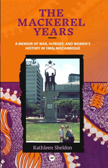 The Mackerel Years: A Memoir of War, Hunger, and Women's History in 1980s Mozambique