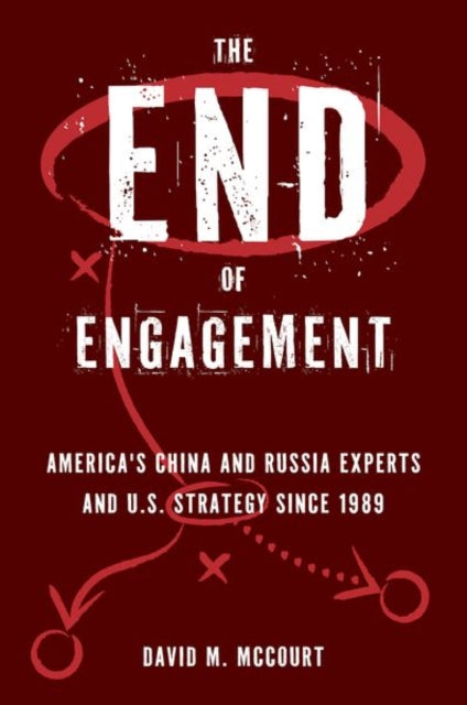 The End of Engagement: America's China and Russia Experts and U.S. Strategy Since 1989