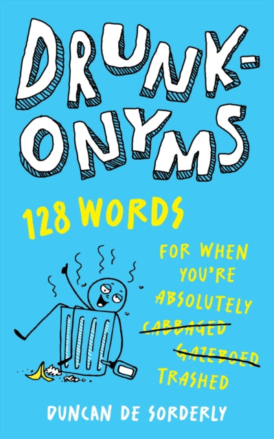 Drunkonyms: 128 Words for When You're Absolutely Trashed