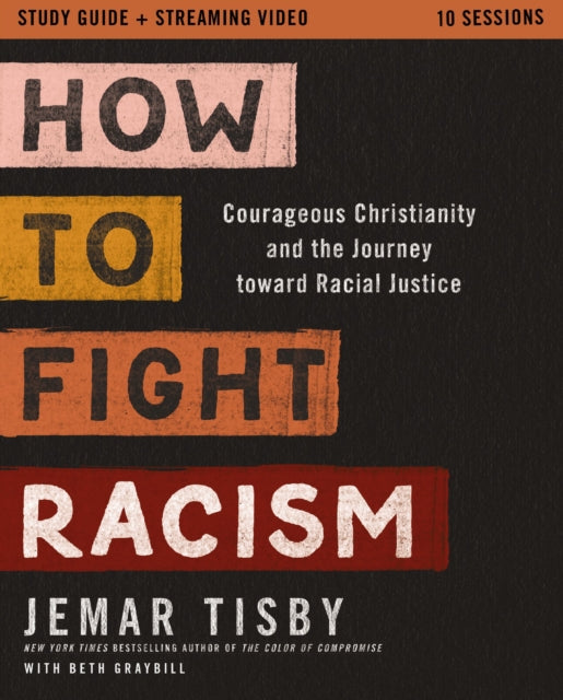 How to Fight Racism Study Guide plus Streaming Video: Courageous Christianity and the Journey Toward Racial Justice