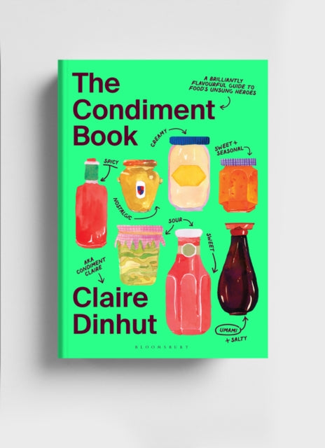 The Condiment Book: A Brilliantly Flavourful Guide to Food's Unsung Heroes