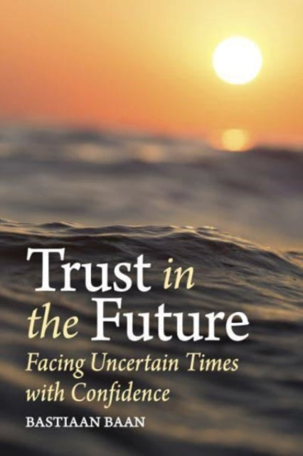 Trust in the Future: Facing Uncertain Times With Confidence