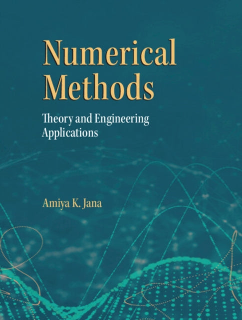 Numerical Methods: Theory and Engineering Applications