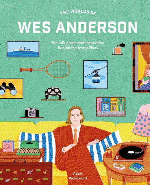 The Worlds of Wes Anderson: The Influences and Inspiration Behind the Iconic Films