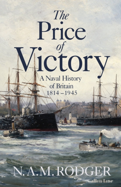 The Price of Victory: A Naval History of Britain: 1815 – 1945