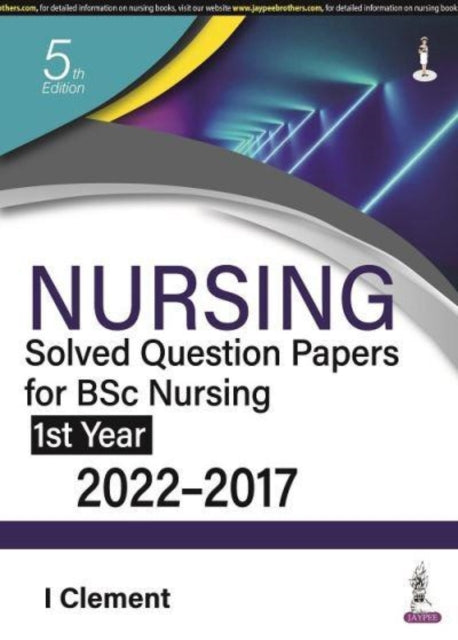 Nursing Solved Question Papers for BSc Nursing 1st Year: 2022-2017