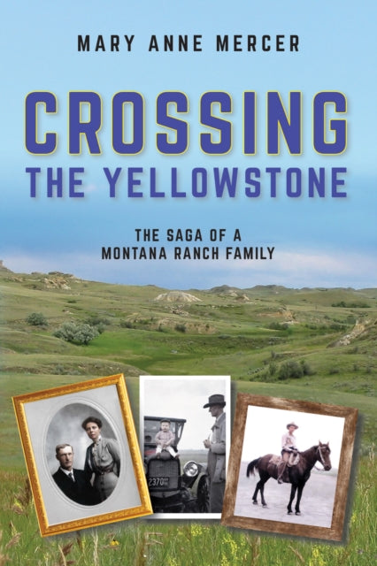 Crossing the Yellowstone: The Saga of a Montana Ranch Family