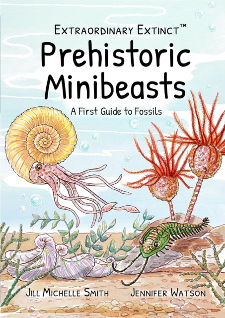 Extraordinary Extinct (TM) Prehistoric Minibeasts: A First Guide to Fossils