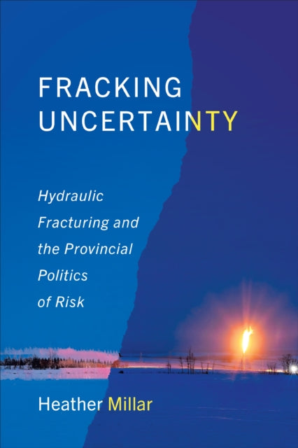 Fracking Uncertainty: Hydraulic Fracturing and the Provincial Politics of Risk