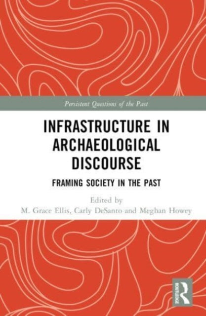 Infrastructure in Archaeological Discourse: Framing Society in the Past