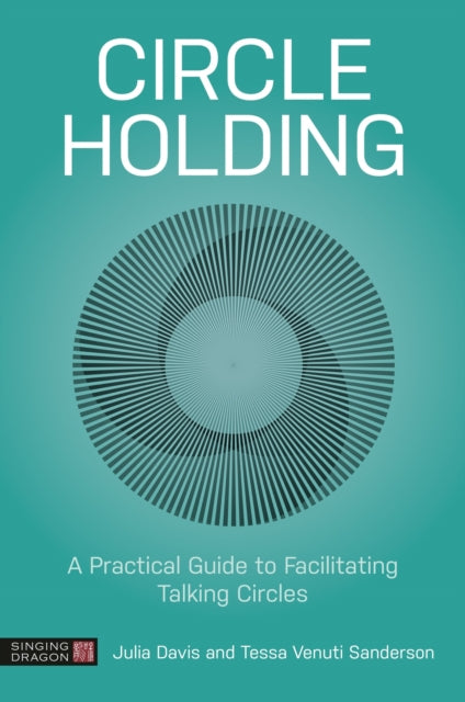 Circle Holding: A Practical Guide to Facilitating Talking Circles