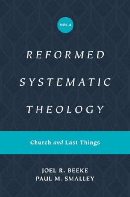 Reformed Systematic Theology, Volume 4: Church and Last Things