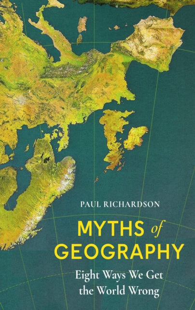 Myths of Geography: Eight Ways We Get the World Wrong