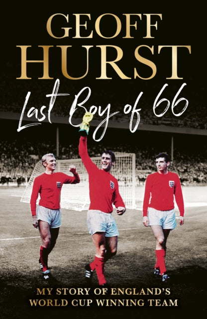 Last Boy of ’66: My story of England’s World Cup winning team