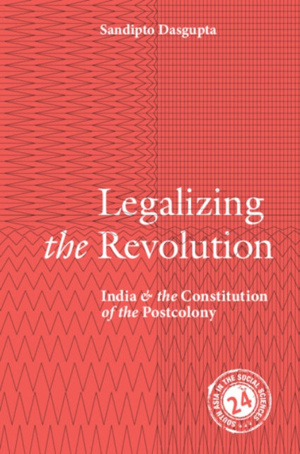 Legalizing the Revolution: India and the Constitution of the Postcolony