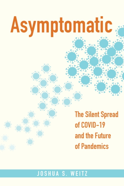 Asymptomatic: The Silent Spread of COVID-19 and the Future of Pandemics