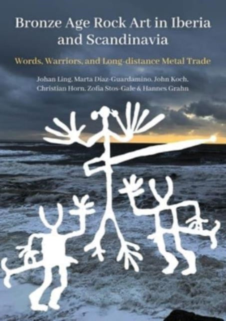 Bronze Age Rock Art in Iberia and Scandinavia: Words, Warriors, and Long-distance Metal Trade