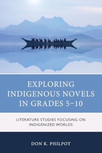 Exploring Indigenous Novels in Grades 5–10: Literature Studies Focusing on Indigenized Worlds